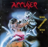 Accuser Who Dominates Who Album Cover