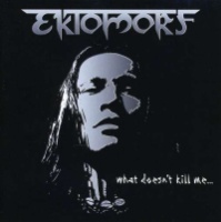 Ektomorf What Doesn't Kill Me... Album Cover