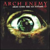 [Arch Enemy Dead Eyes See No Future Album Cover]