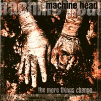 [Machine Head The More Things Change... Album Cover]