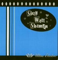 Sixty Watt Shaman Ultra Electric Album Cover